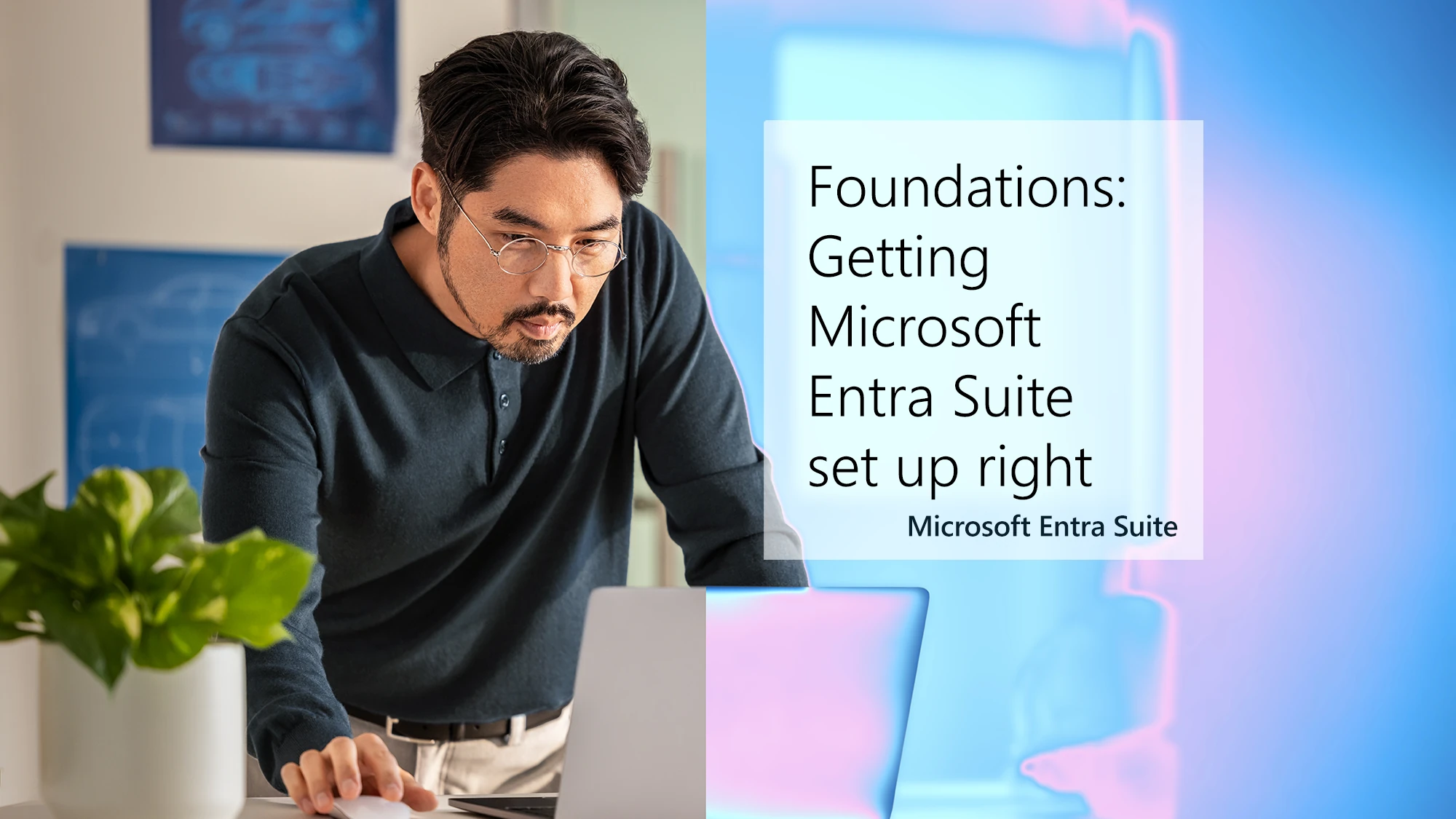 Foundations: Getting Microsoft Entra Suite Set Up Right